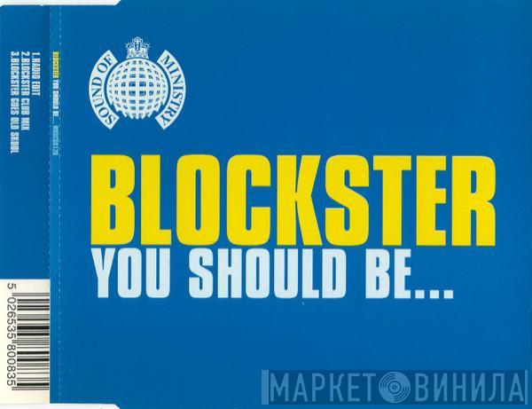  Blockster  - You Should Be...