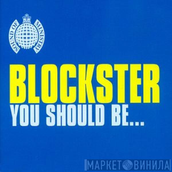  Blockster  - You Should Be...
