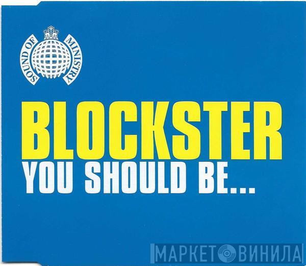  Blockster  - You Should Be...