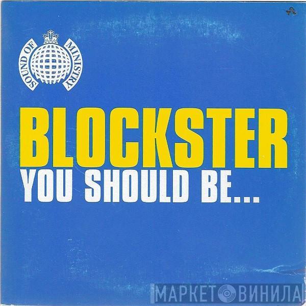  Blockster  - You Should Be...