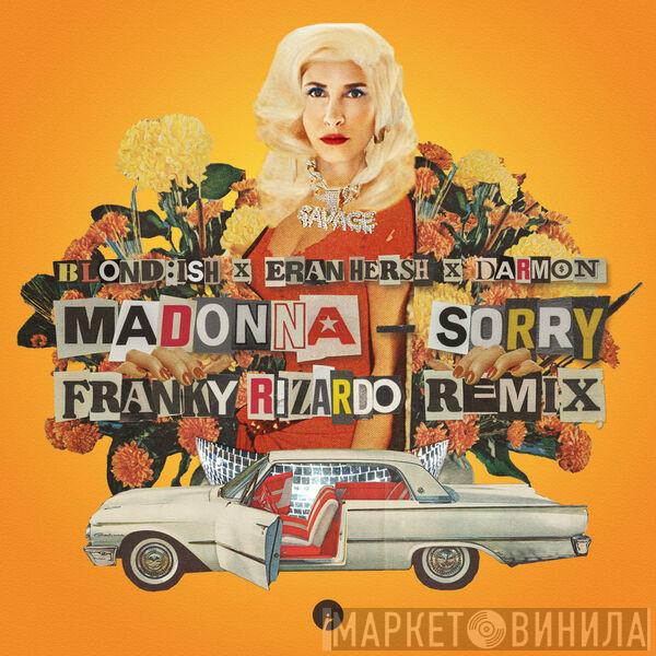 , Blond:ish And Madonna Featuring Franky Rizardo And Eran Hersh  Darmon  - Sorry (Franky Rizardo Remix)