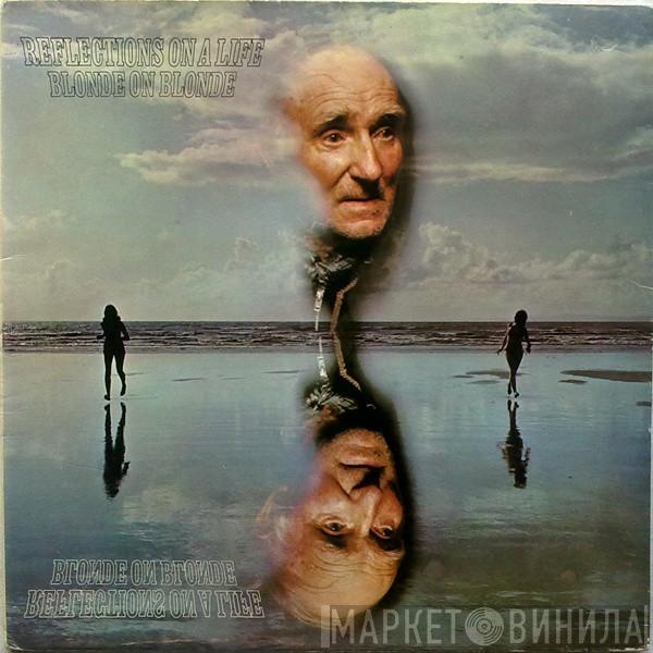  Blonde On Blonde   - Reflections On A Life