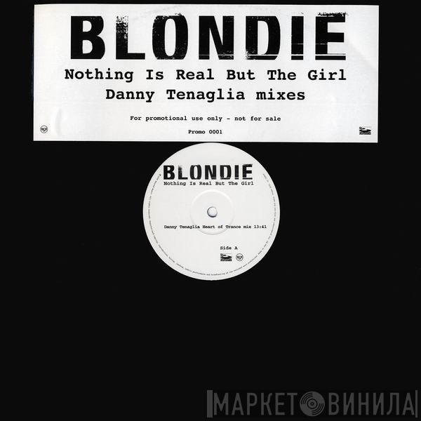  Blondie  - Nothing Is Real But The Girl
