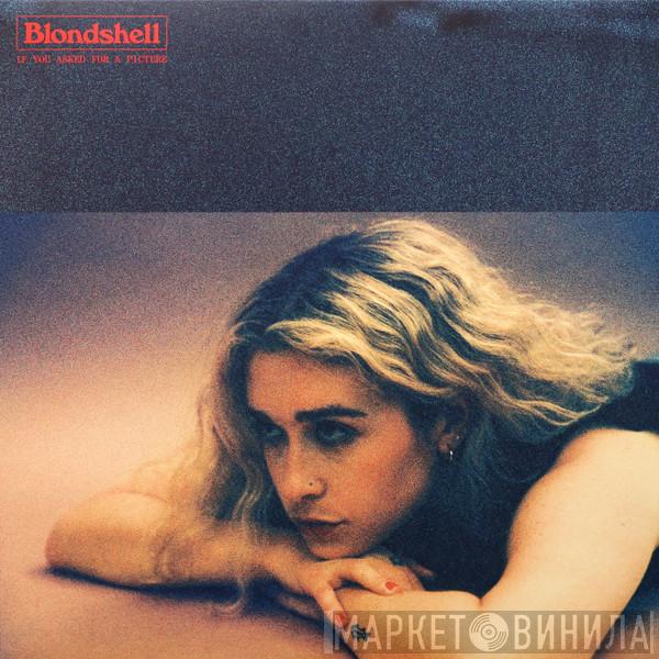 Blondshell - If You Asked For A Picture