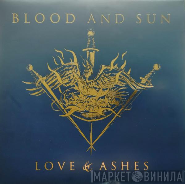 Blood And Sun - Love & Ashes