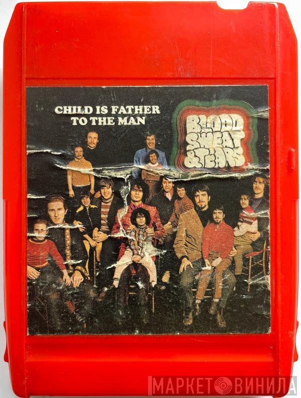  Blood, Sweat And Tears  - Child Is Father To The Man