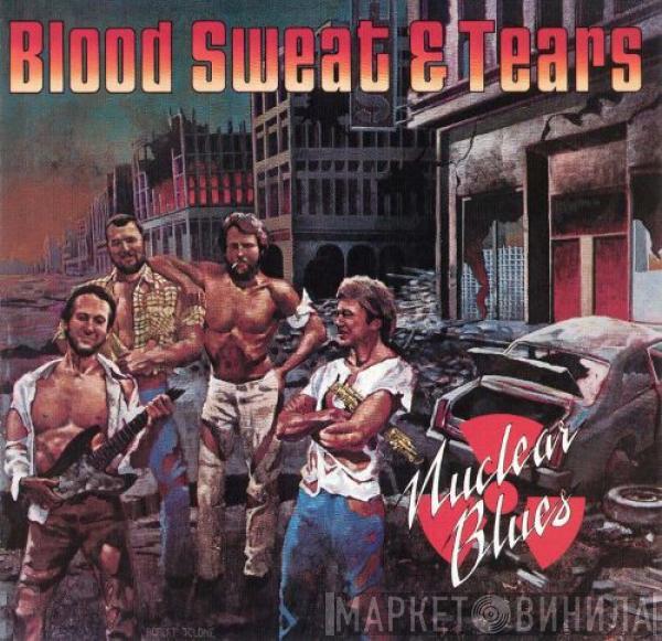  Blood, Sweat And Tears  - Nuclear Blues
