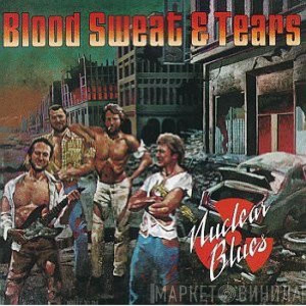  Blood, Sweat And Tears  - Nuclear Blues