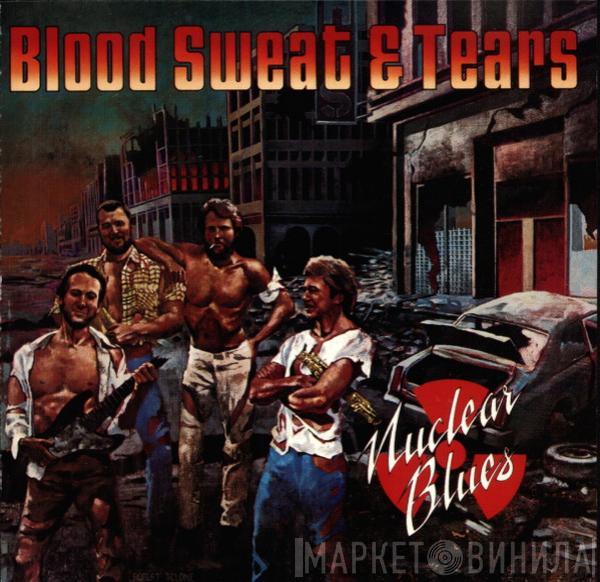  Blood, Sweat And Tears  - Nuclear Blues
