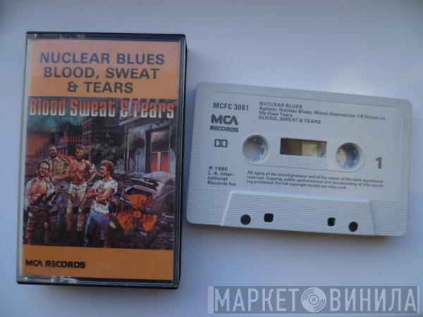  Blood, Sweat And Tears  - Nuclear Blues
