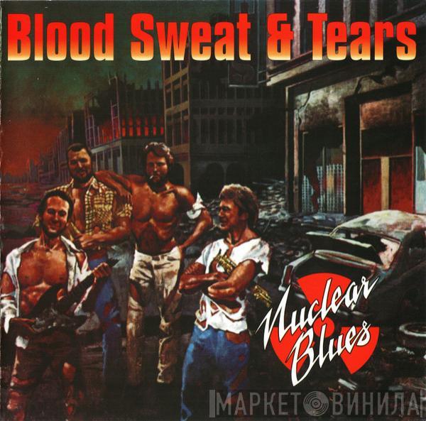  Blood, Sweat And Tears  - Nuclear Blues