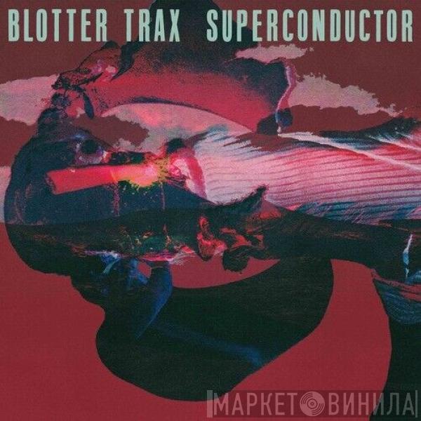 Blotter Trax - Superconductor