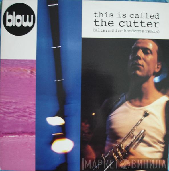 Blow - This Is Called The Cutter