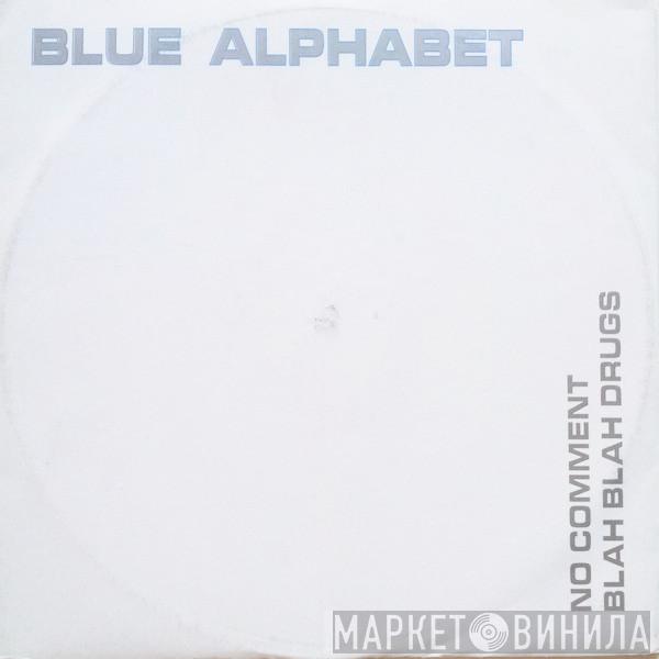  Blue Alphabet  - No Comment / Blah Blah Drugs