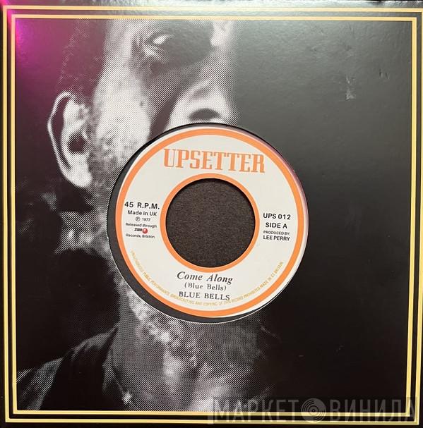 Blue Bells, The Upsetters - Come Along