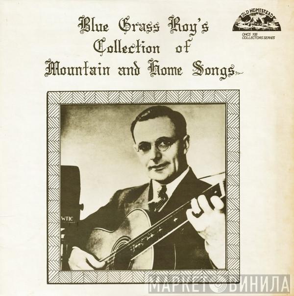 Blue Grass Roy - Blue Grass Roy's Collection Of Mountain And Home Songs