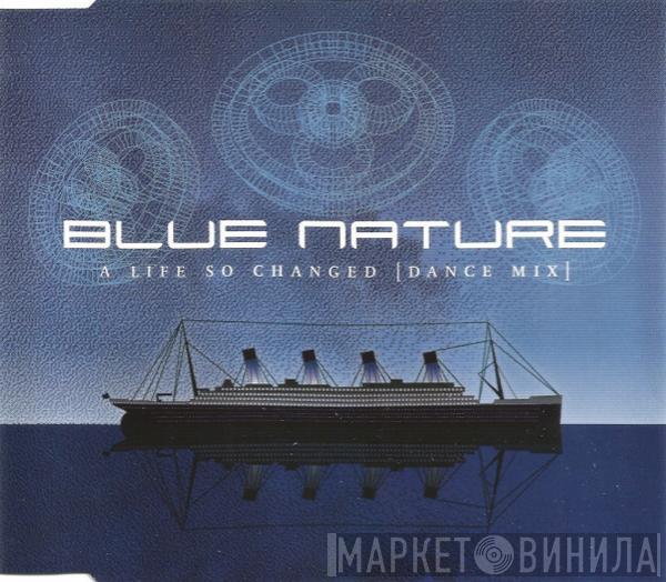  Blue Nature  - A Life So Changed (Dance Mix)