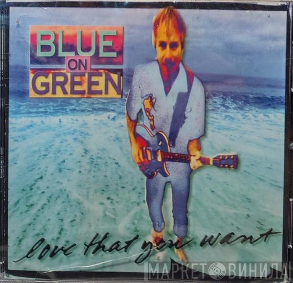 Blue On Green - Love That You Want