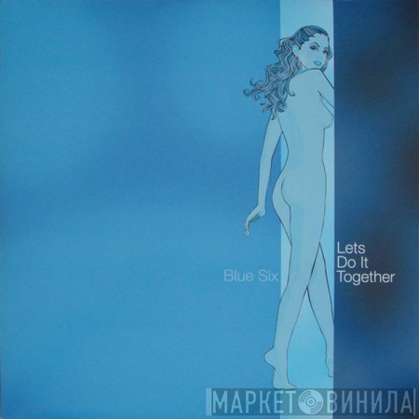 Blue Six - Let's Do It Together