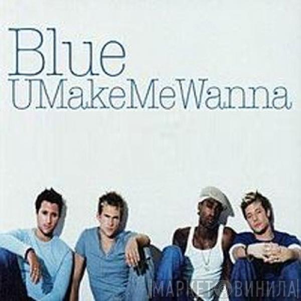  Blue   - U Make Me Wanna