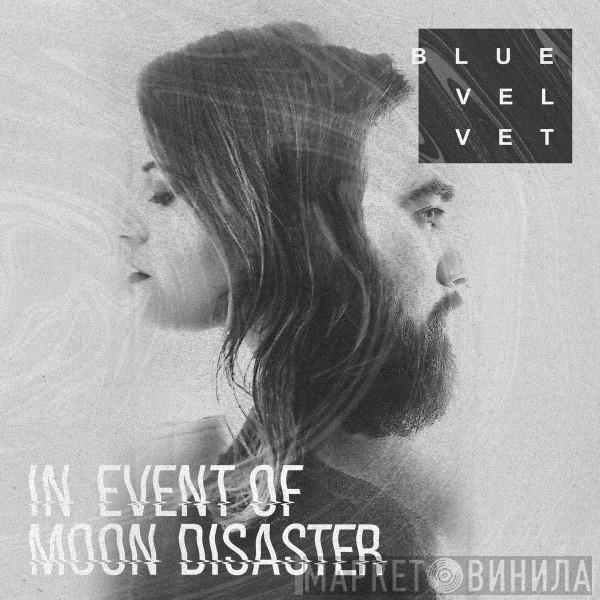 Blue Velvet  - In Event Of Moon Disaster