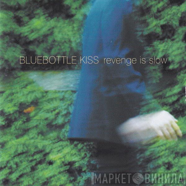  Bluebottle Kiss  - Revenge Is Slow