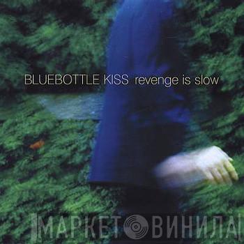  Bluebottle Kiss  - Revenge Is Slow