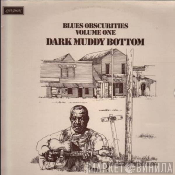  - Blues Obscurities Volume One Dark Muddy Bottom