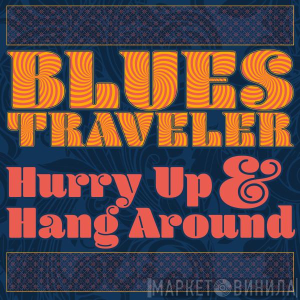 Blues Traveler - Hurry Up & Hang Around
