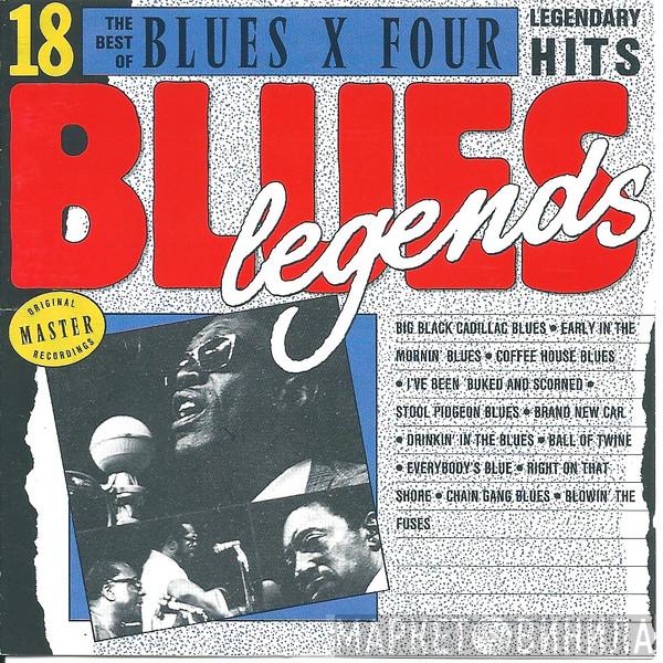  Blues X Four  - The Best Of Blues X Four (18 Legendary Hits)