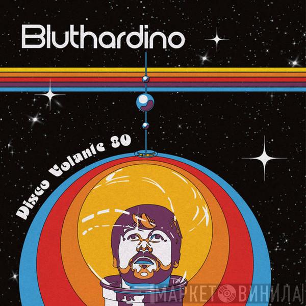 Bluthardino - Disco Volante 80