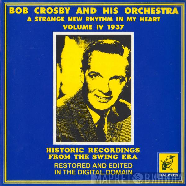 Bob Crosby And His Orchestra - A Strange New Rhythm In My Heart Volume IV 1937