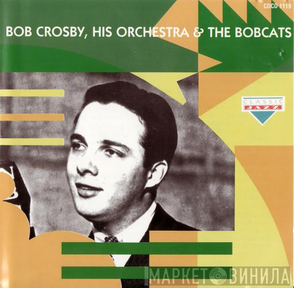 Bob Crosby And His Orchestra, Bob Crosby And The Bob Cats - Bob Crosby, His Orchestra & The Bobcats