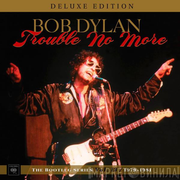  Bob Dylan  - Trouble No More: The Bootleg Series Vol.13: / 1979-1981