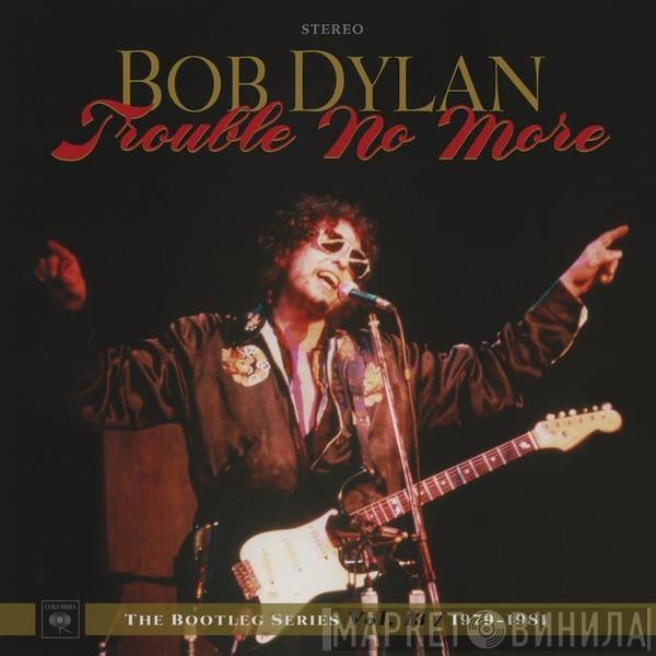  Bob Dylan  - Trouble No More (The Bootleg Series Vol.13 / 1979 - 1981)
