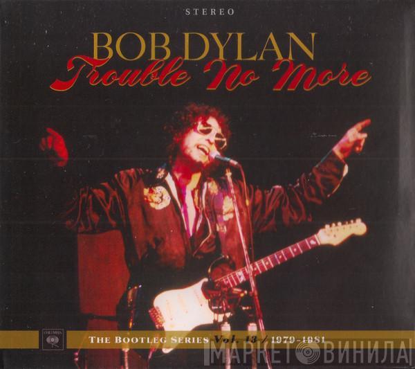  Bob Dylan  - Trouble No More: The Bootleg Series Vol.13 / 1979-1981