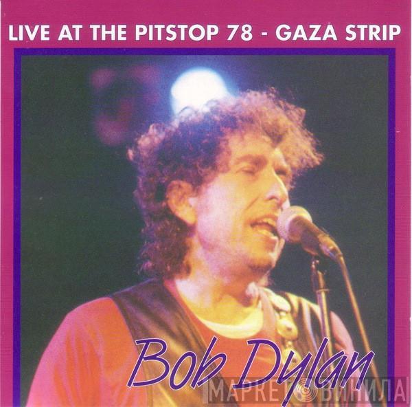  Bob Dylan  - Live At The Pitstop 78 - Gaza Strip