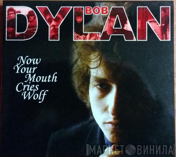  Bob Dylan  - Now Your Mouth Cries Wolf