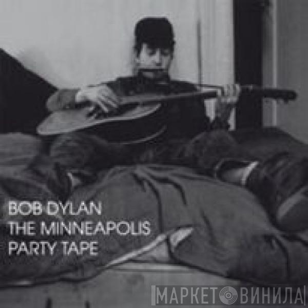  Bob Dylan  - The Minneapolis Party Tape
