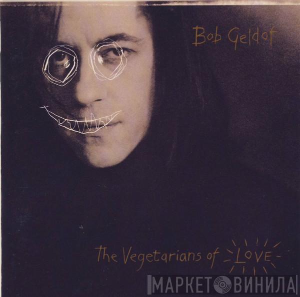 Bob Geldof - The Vegetarians Of Love