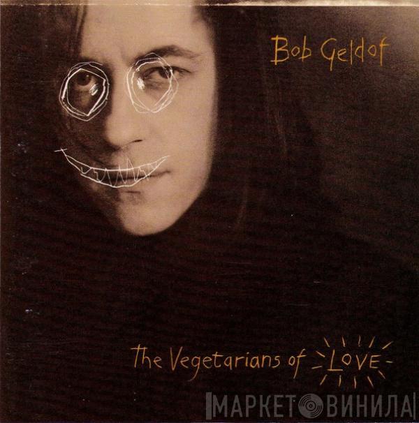 Bob Geldof  - The Vegetarians Of Love