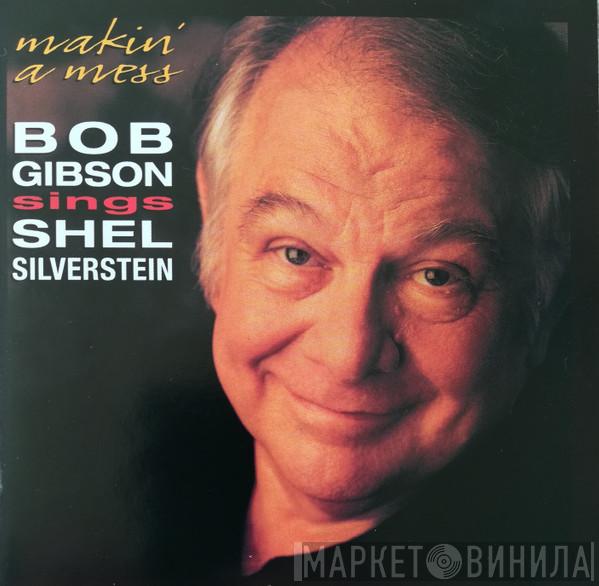 Bob Gibson - Makin' A Mess: Bob Gibson Sings Shel Silverstein