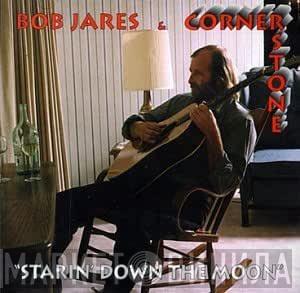 Bob Jares & Cornerstone - Starin' Down The Moon