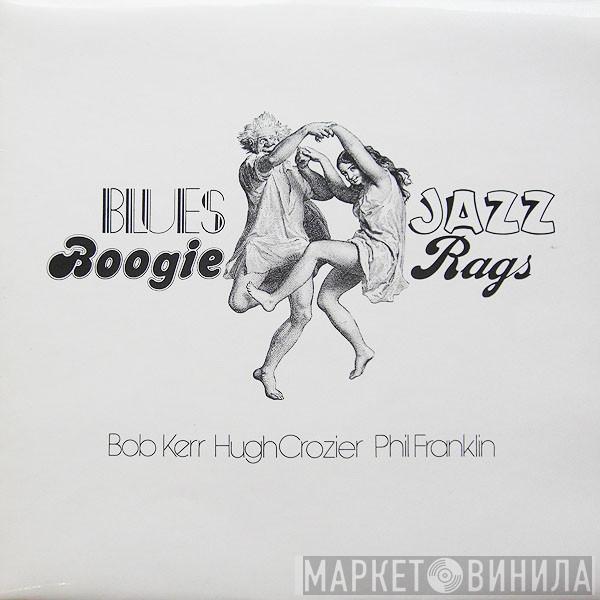 Bob Kerr, Hugh Crozier, Phil Franklin  - Blues, Jazz, Boogie, Rags