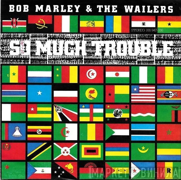  Bob Marley & The Wailers  - So Much Trouble In The World