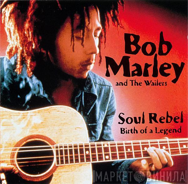 Bob Marley & The Wailers - Soul Rebel - Birth Of A Legend