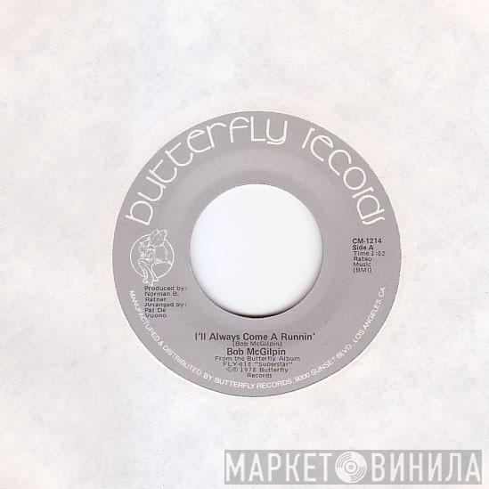  Bob McGilpin  - I'll Always Come A Runnin'