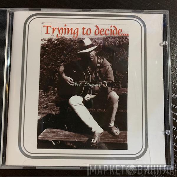 Bob Paquin - Trying To Decide