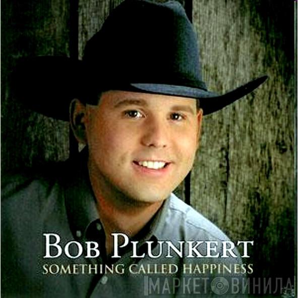 Bob Plunkert - Something Called Happiness
