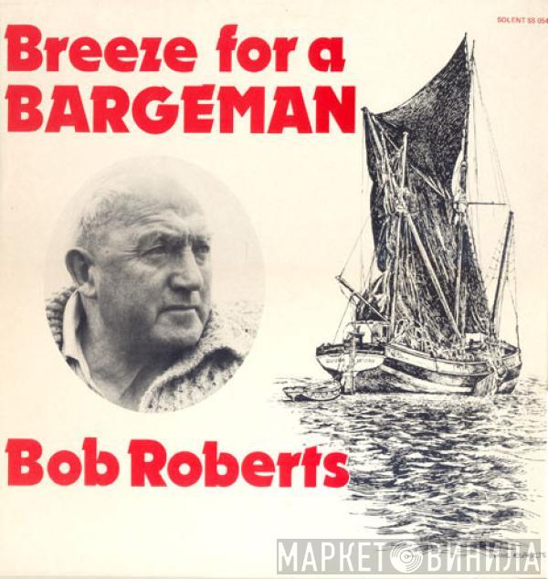 Bob Roberts  - Breeze For A Bargeman